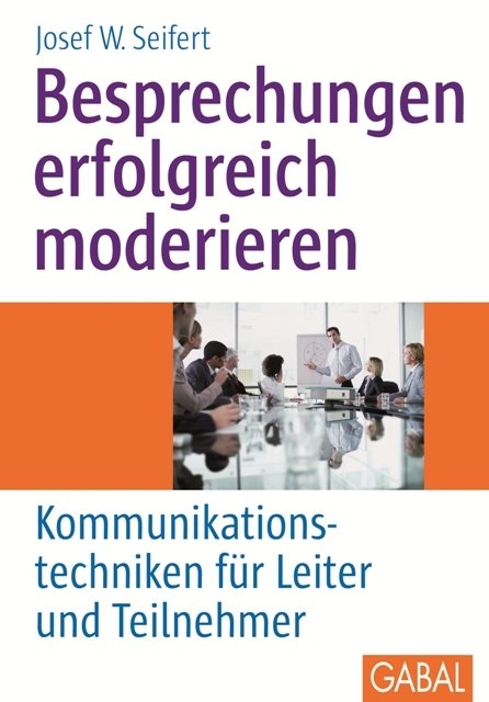 Besprechungen erfolgreich moderieren - Josef W Seifert
