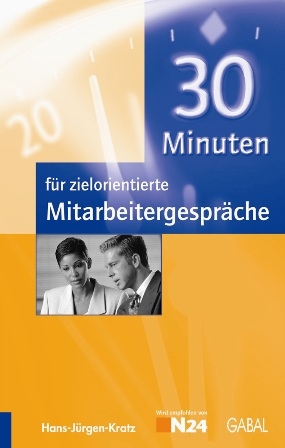 30 Minuten f&uuml;r zielorientierte Mitarbeitergespr&auml;che - Hans J Kratz