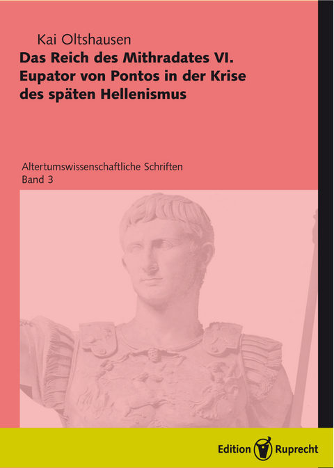 Das Reich des Mithradates Eupator von Pontos in der Krise des sp&auml;ten Hellenismus - Kai Oltshausen