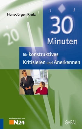 30 Minuten f&uuml;r konstruktives Kritisieren und Anerkennen - Hans J Kratz
