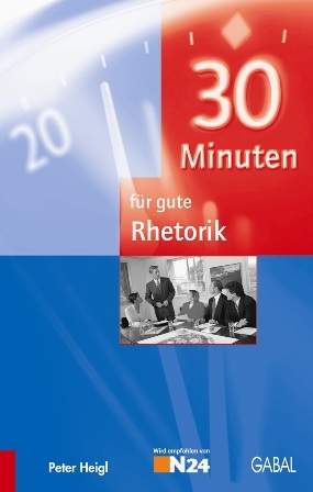 30 Minuten f&uuml;r gute Rhetorik - Peter Heigl