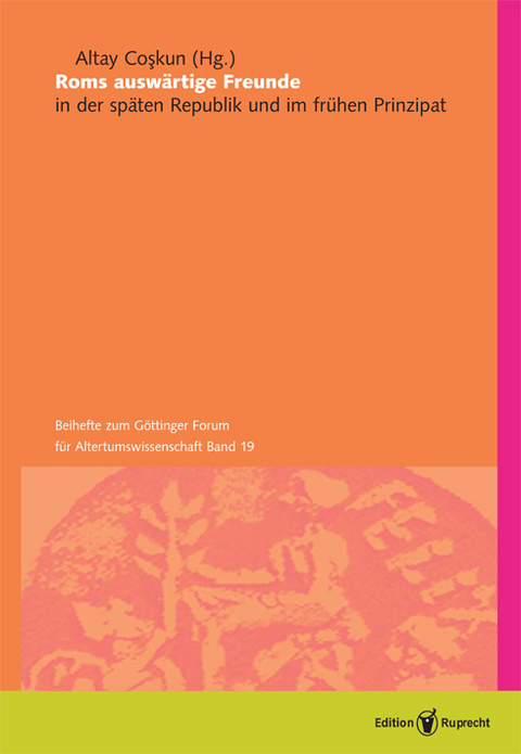 Roms ausw&auml;rtige Freunde in der sp&auml;ten Republik und im fr&uuml;hen Prinzipat - Altay Coskun