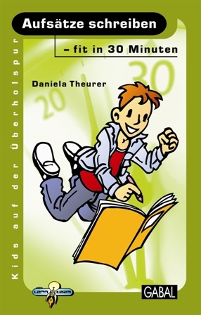 Aufs&auml;tze schreiben - fit in 30 Minuten - Daniela Theurer