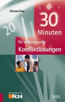 30 Minuten f&uuml;r wirkungsvolle Konfliktl&ouml;sungen - Christel Frey