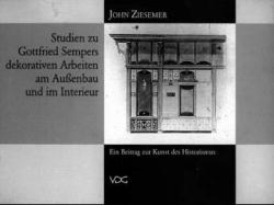 Studien zu Gottfried Sempers dekorativen Arbeiten am Aussenbau und im Interieur - John Ziesemer
