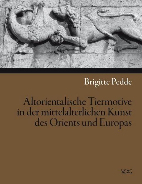 Altorientalische Tiermotive in der mittelalterlichen Kunst des Orients und Europas - Brigitte Pedde