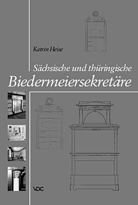 S&auml;chsische und th&uuml;ringische Biedermeiersekret&auml;re - Katrin Heise