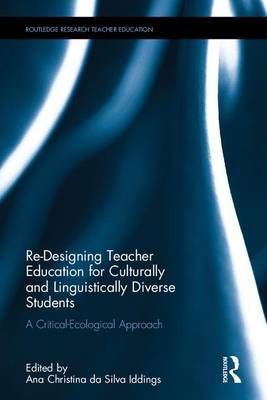 Re-Designing Teacher Education for Culturally and Linguistically Diverse Students - 