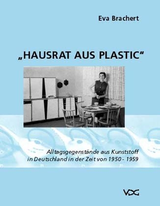 Hausrat aus Plastic - Eva Brachert