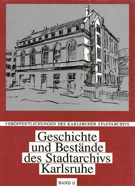 Geschichte und Best&auml;nde des Stadtarchivs Karlsruhe - Ernst O Br&auml;unche, Angelika Herkert, Angelika Sauer