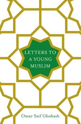 Letters to a Young Muslim -  Omar Saif Ghobash