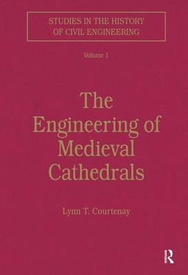 Engineering of Medieval Cathedrals -  Lynn Courtenay