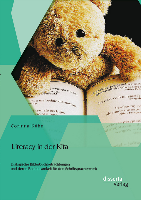 Literacy in der Kita: Dialogische Bilderbuchbetrachtungen und deren Bedeutsamkeit f&uuml;r den Schriftspracherwerb - Corinna K&uuml;hn