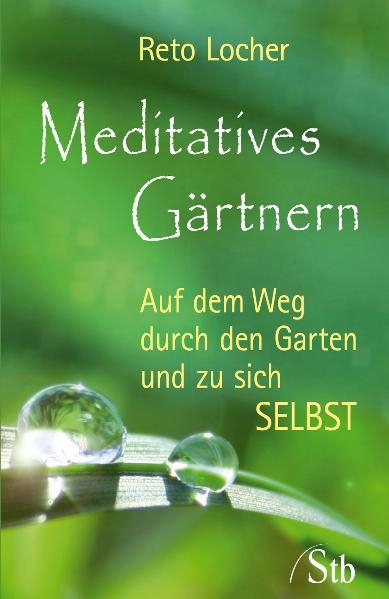 Meditatives G&auml;rtnern - Reto Locher