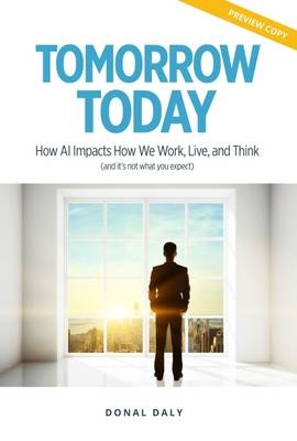 TOMORROW | TODAY: How AI Impacts How We Work, Live and Think (and it's not what you expect) -  Donal Daly