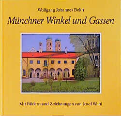 M&uuml;nchner Winkel und Gassen - Wolfgang J Bekh