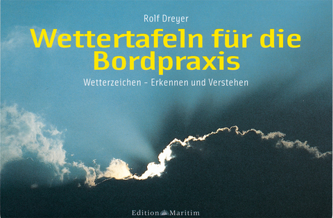 Wettertafeln f&uuml;r die Bordpraxis - Rolf Dreyer