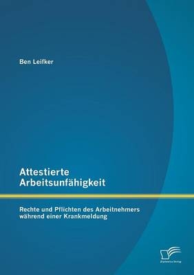 Attestierte Arbeitsunfähigkeit: Rechte und Pflichten des Arbeitnehmers während einer Krankmeldung