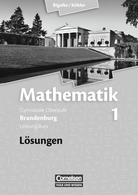 Bigalke/K&ouml;hler: Mathematik - Brandenburg - Ausgabe ab 2007 / Band 1: Leistungskurs - Qualifikationsphase - L&ouml;sungen zum Sch&uuml;lerbuch - Anton Bigalke, Horst Kuschnerow, Norbert K&ouml;hler, Gabriele Ledworuski