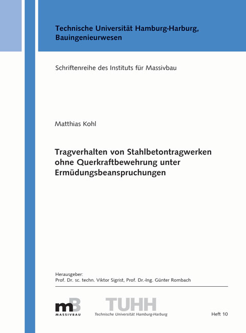 Tragverhalten von Stahlbetontragwerken ohne Querkraftbewehrung unter Erm&uuml;dungsbeanspruchungen - Matthias Kohl