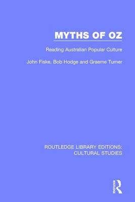 Myths of Oz -  John Fiske,  Bob Hodge,  Graeme Turner