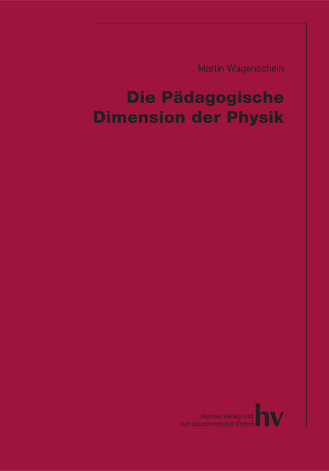 Die p&auml;dagogische Dimension der Physik - Martin Wagenschein