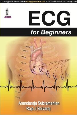 ECG for Beginners - Anandaraja Subramanian, Raja J Selvaraj
