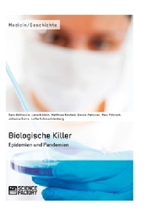Biologische Killer. Epidemien und Pandemien - Maxi P&ouml;tzsch, Lotta Schmachtenberg, Matthias Neufeld, Abdalla Ibrahim, Johanna Sarre, Sara Bottaccio, Dervis Pehlivan