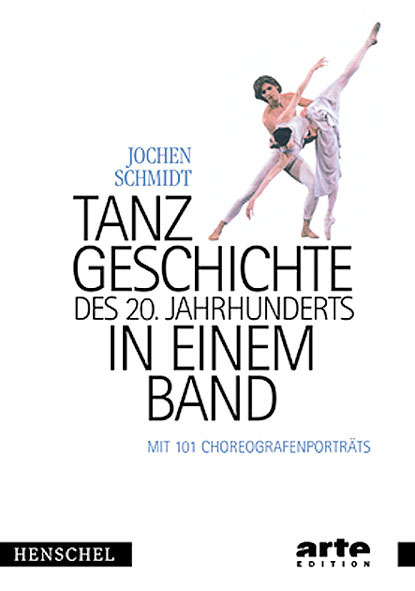 Tanzgeschichte des 20. Jahrhunderts in einem Band - Jochen Schmidt