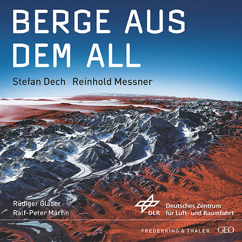 Berge aus dem All - Reinhold Messner, Stefan Dech, R&uuml;diger Glaser, Ralf P M&auml;rtin
