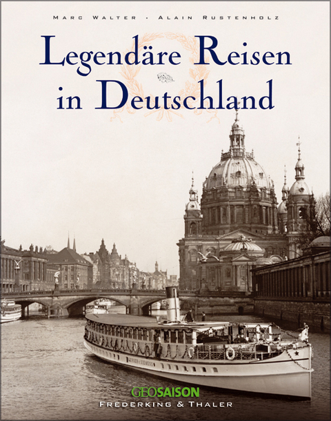 Legend&auml;re Reisen in Deutschland - Marc Walter, Sabine Arqu&egrave;, Alain Rustenholz