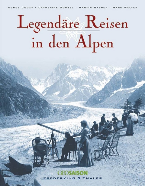 Legend&auml;re Reisen in den Alpen - Agnes Couzy, Catherine Donzel, Martin Rasper, Marc Walter