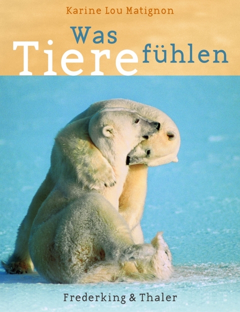 Was Tiere f&uuml;hlen - Karine L Matignon
