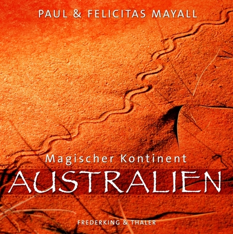 Magischer Kontinent Australien - Paul Mayall, Felicitas Mayall