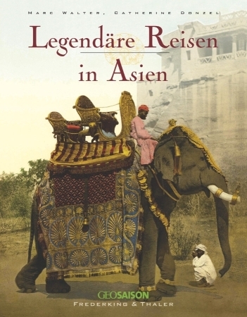 Legend&auml;re Reisen in Asien - Marc Walter, Catherine Donzel