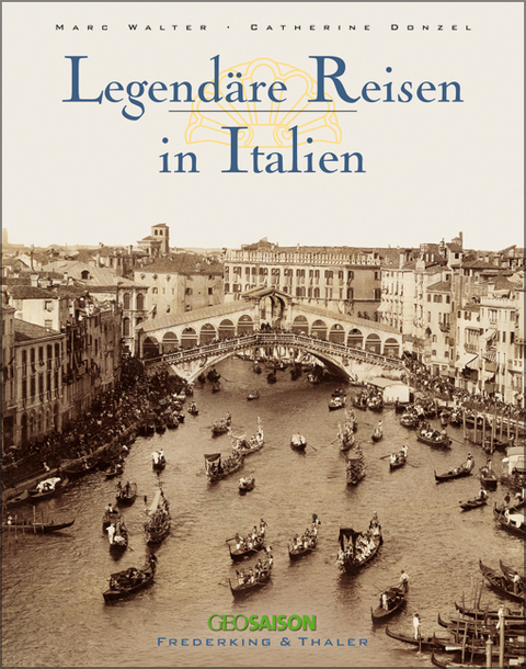 Legend&auml;re Reisen in Italien - Marc Walter, Catherine Donzel, Sabine Arqu&egrave;