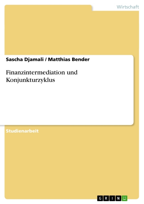 Finanzintermediation Und Konjunkturzyklus - Sascha Djamali, Matthias Bender