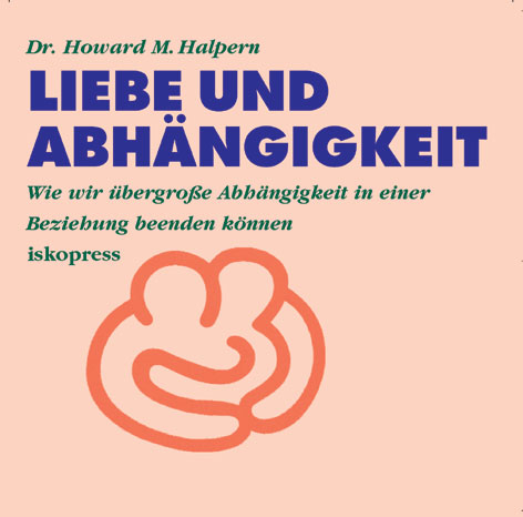 Liebe und Abh&auml;ngigkeit - Howard M Halpern