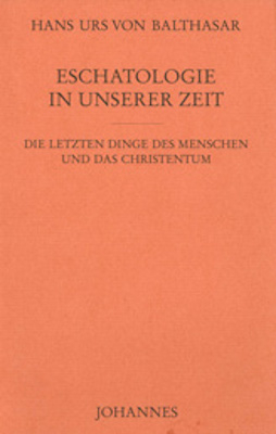 Eschatologie in unserer Zeit - Hans Urs von Balthasar