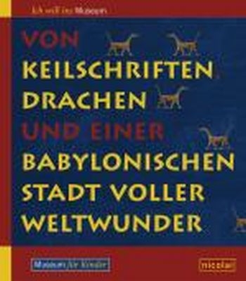 Von Keilschriften, Drachen und einer babylonischen Stadt voller Weltwunder - Sabine B&ouml;hme
