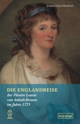 Die Englandreise der F&uuml;rstin Louise von Anhalt-Dessau im Jahre 1775 - 
