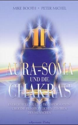Aura-Soma und die Chakras - Mike Booth, Peter Michel