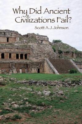 Why Did Ancient Civilizations Fail? -  Scott A J Johnson