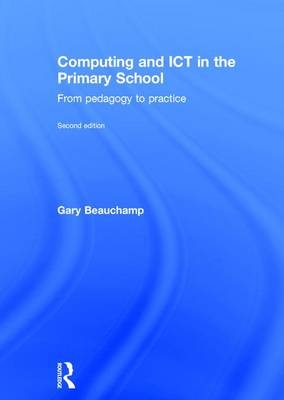 Computing and ICT in the Primary School -  Gary Beauchamp
