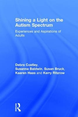 Shining a Light on the Autism Spectrum -  Susanna Baldwin,  Susan Bruck,  Debra Costley,  Kaaren Haas,  Kerry Ritzrow