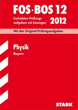 Abschluss-Prüfungsaufgaben Fachoberschule /Berufsoberschule Bayern / Physik FOS/BOS 12 / 2012