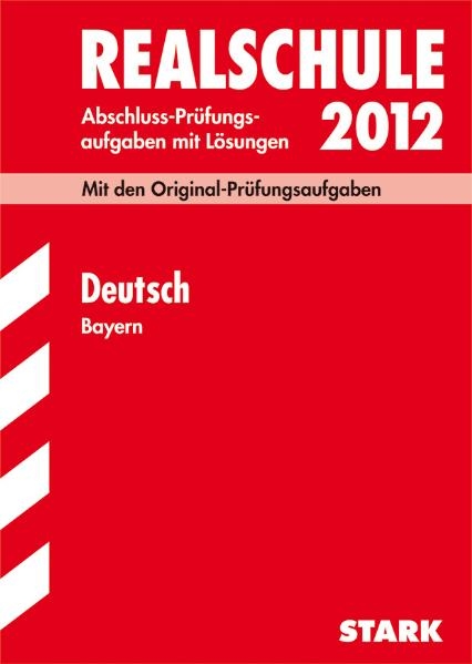 Abschluss-Pr&uuml;fungsaufgaben Realschule Bayern. Mit L&ouml;sungen / Deutsch 2012 - Thomas Killinger