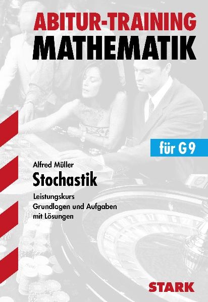 Abitur-Training Mathematik / Stochastik f&uuml;r G9 - Alfred M&uuml;ller