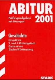 Abitur-Pr&uuml;fungsaufgaben Gymnasium Baden-W&uuml;rttemberg. Mit L&ouml;sungen / Geschichte Grundkurs, 3. und 4. Pr&uuml;fungsfach - Christoph B&uuml;hler, Verena Lay
