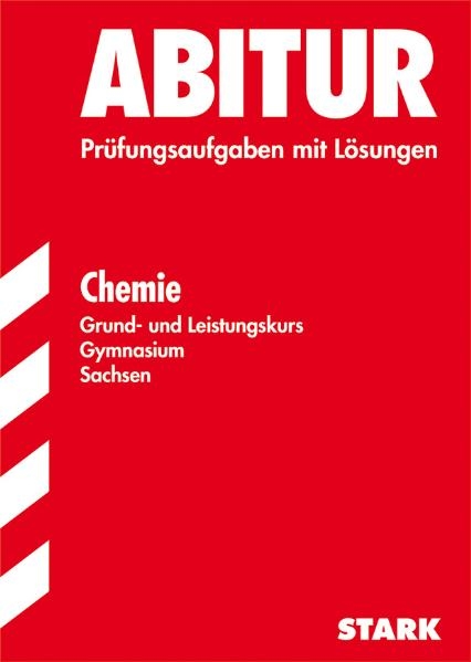 Abitur-Pr&uuml;fungsaufgaben Gymnasium Sachsen. Mit L&ouml;sungen / Chemie Grund- und Leistungskurs - Dieter Matthe, Claas Riedel, Steffen Sch&auml;fer